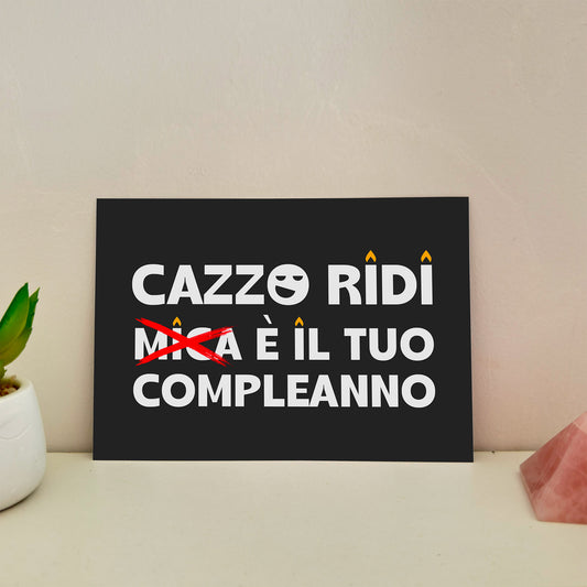 foto biglietto di auguri con scritta cazzo ridi mica (sbarrato) è il tuo compleanno